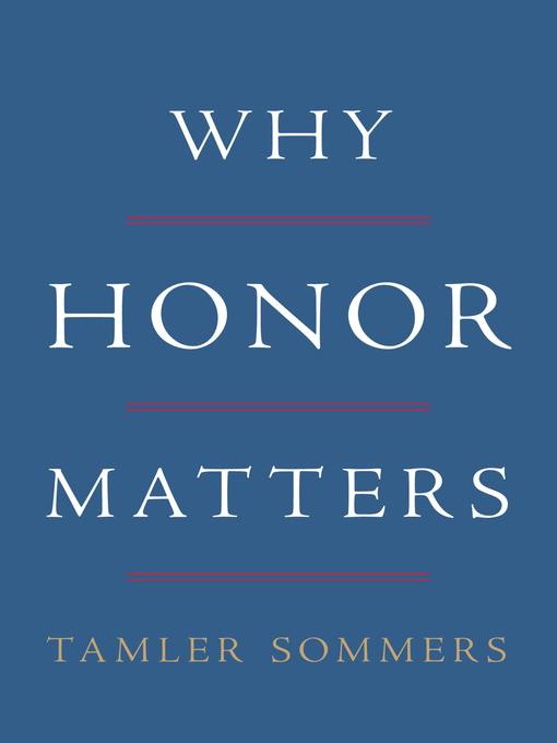 Title details for Why Honor Matters by Tamler Sommers - Available
